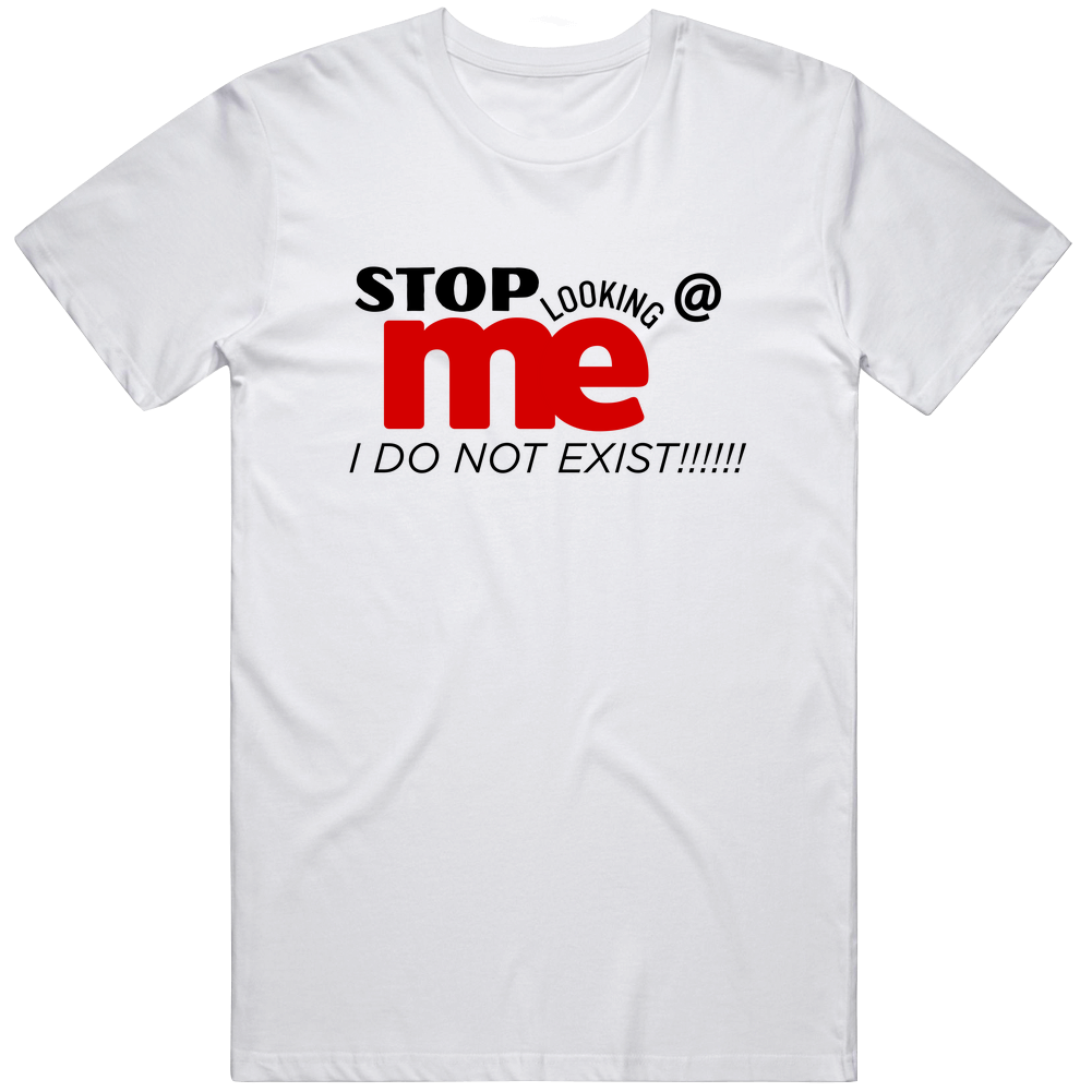 Stop Looking At Me Graphic Tee Trendy Streetwear Statement T Shirt