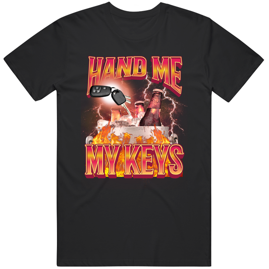 Hand Me My Keys Shirt, Funny Meme Tee, Offensive Humor  Gift T Shirt